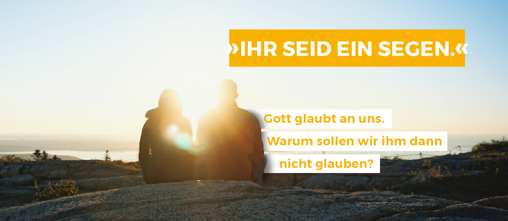 Gott sagt den Menschen: Ihr seid ein Segen. Gerade im Miteinander wachsen wir. 